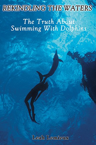 Stock image for Rekindling the Waters: The Truth about Swimming with Dolphins for sale by Wonder Book