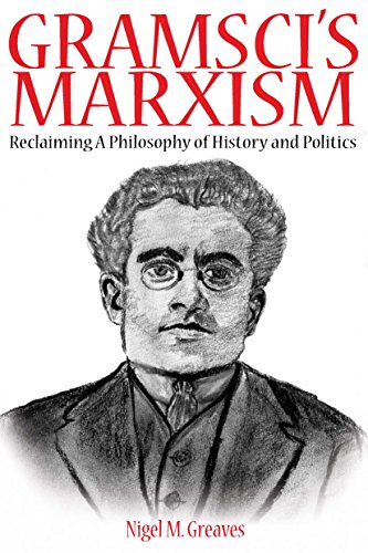 9781848761278: Gramsci's Marxism: Reclaiming A Philosophy of History and Politics