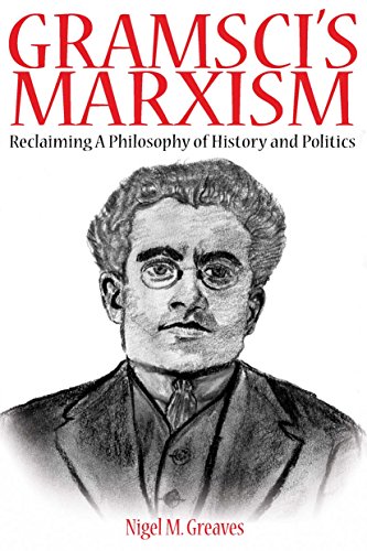 9781848761278: Gramsci's Marxism: Reclaiming a Philosophy of History and Politics