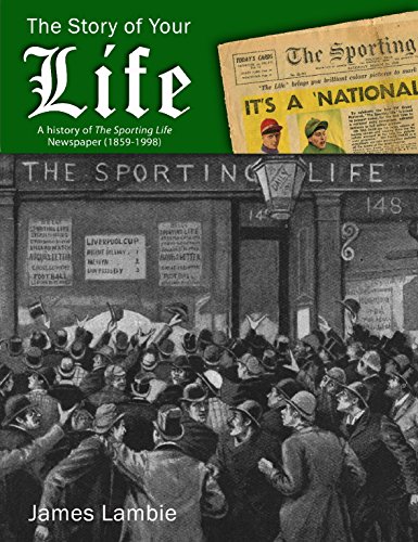 The Story of Your Life: A History of and#34;The Sporting Lifeand#34; Newspaper (1859-1998) - James Lambie