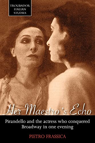 9781848763524: Her Maestro's Echo: Pirandello and the Actress Who Conquered Broadway in One Evening (Troubador Italian Studies)