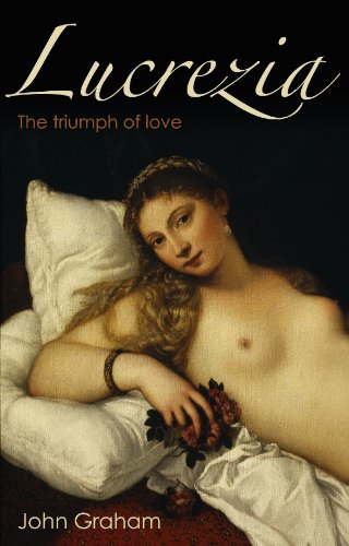Lucrezia: The Triumph of Love (9781848764125) by John Graham