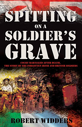 Stock image for Spitting on a Soldier's Grave: Court Martialed After Death, the Story of the Forgotten Irish and British Soldiers for sale by WorldofBooks