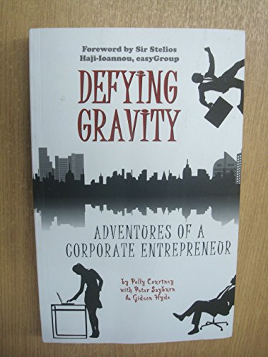 Stock image for Defying Gravity: Adventures of a Corporate Entrepreneur. by Polly Courtney with Peter Sayburn, Gideon Hyde for sale by Half Price Books Inc.