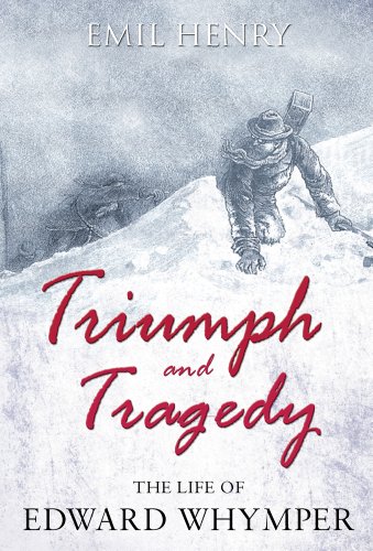 Beispielbild fr Triumph and Tragedy: The Life of Edward Whymper zum Verkauf von Books from the Past