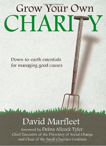 Beispielbild fr Grow Your Own Charity: Down-to-earth Essentials for Managing Good Causes zum Verkauf von WorldofBooks