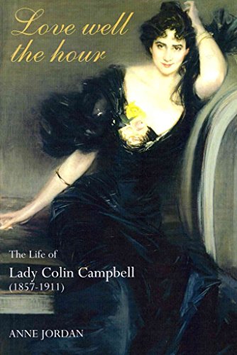 Beispielbild fr LOVE WELL THE HOUR. THE LIFE OF LADY COLIN CAMPBELL ( 1857 - 1911 ) [ SIGNED ] zum Verkauf von Nicola Wagner