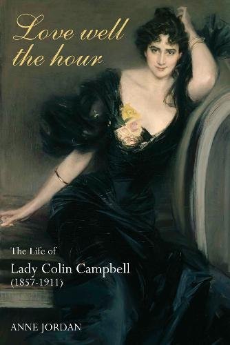 9781848766112: Love Well The Hour: The Life of Lady Colin Campbell (1857-1911)