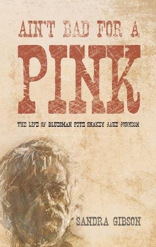 Stock image for Ain't Bad for a Pink: The Life of Bluesman Pete 'Snakey Jake' Johnson for sale by WorldofBooks