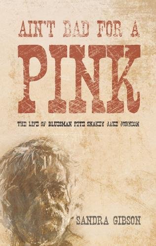 9781848766655: Ain't Bad for a Pink: The Life of Bluesman Pete 'Snakey Jake' Johnson