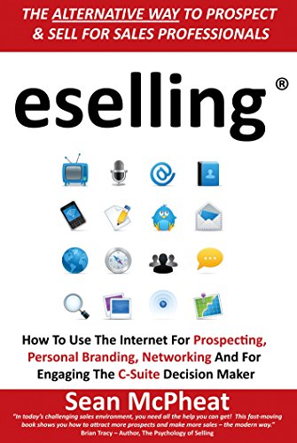 Stock image for eselling: The Alternative Way to Prospect and Sell for Sales Professionals: How to Use the Internet for Prospecting, Personal Branding, Networking and for Engaging the C-Suite Decision Maker for sale by WorldofBooks