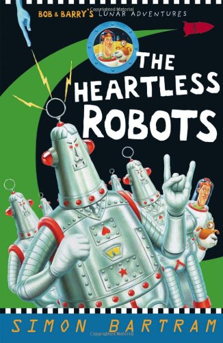 Stock image for The Heartless Robot (Bob and Barry's Lunar Adventures) for sale by WorldofBooks