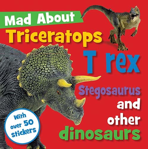 Imagen de archivo de Mad about Triceratops T-Rex and Other Dinosaurs a la venta por Better World Books