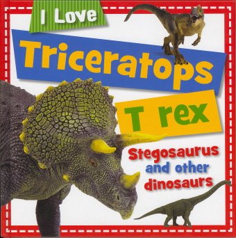 Imagen de archivo de Triceratops, T-rex, Stegosaurus, and Other Dinosaurs (I Love.) a la venta por SecondSale