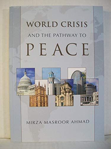 Beispielbild für World Crisis and the Pathway to Peace : A Compilation of Speeches and Letters of Hadrat Mirza Masroor Ahmad, Imam and the Head of the Worldwide Ahmadiyya Muslim Jama'at, Fifth Successor to the Promised Messiahas, May Allah the Almighty Be His Help zum Verkauf von Better World Books