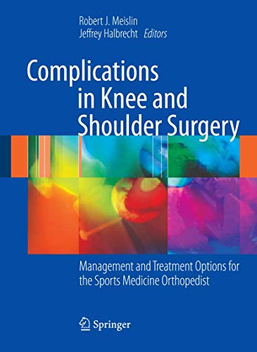 Complications in Knee and Shoulder Surgery: Management and Treatment Options for the Sports Medic...