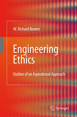 Engineering Ethics : Outline of an Aspirational Approach - William Richard Bowen