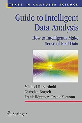 Imagen de archivo de Guide to Intelligent Data Analysis: How to Intelligently Make Sense of Real Data (Texts in Computer Science) a la venta por HPB-Red