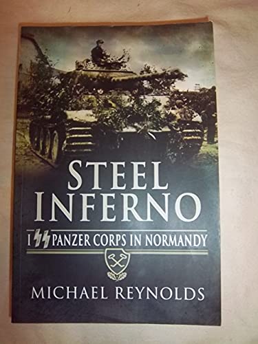 Imagen de archivo de STEEL INFERNO: I Panzer Corps in Normandy a la venta por Books From California