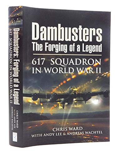 9781848840027: Dambusters: the Forging of a Legend: 617 Squadron in World War II