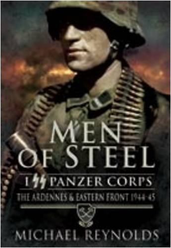 Men of Steel: I SS Panzer Corps: The Ardennes and Eastern Front 1944-45 (9781848840096) by Reynolds CB, Major General Michael