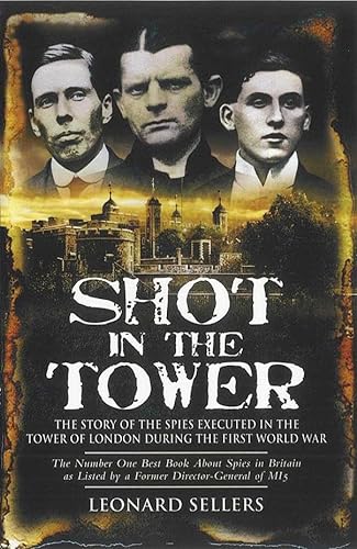 Beispielbild fr Shot in the Tower: The Story of the Spies Executed in the Tower of London During the First World War zum Verkauf von WorldofBooks
