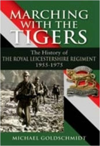 Marching with the Tigers: The History of the Royal Leicestershire Regiment 1955 – 1975