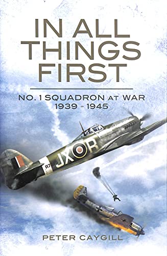 Beispielbild fr In All Things First: No. 1 Squadron at War 1939 - 45 zum Verkauf von Books From California