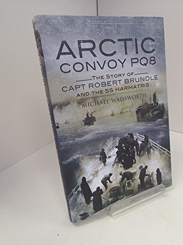 Stock image for Arctic Convoy PQ8: The Story of Capt Robert Brundle and the SS Harmatris for sale by Books From California