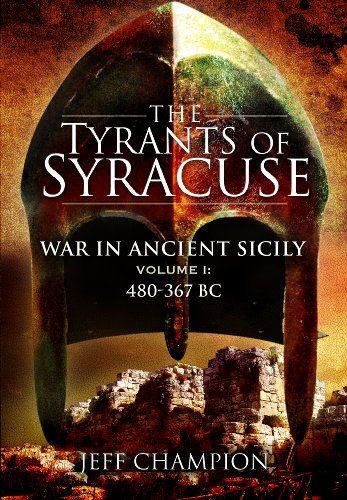 The Tyrants of Syracuse: 480-367 BC v. 1: War in Ancient Sicily