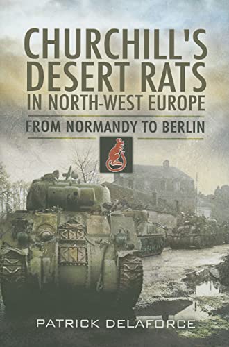 Stock image for Churchill's Desert Rats ; In North-West Europe, from Normandy to Berlin for sale by Lewes Book Centre