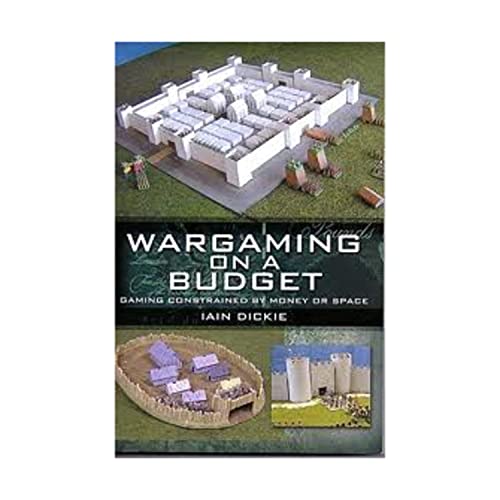 Wargaming on a Budget: Gaming Constrained by Money or Space - Dickie, Iain