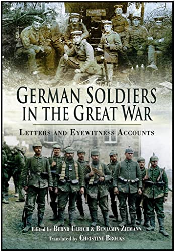 Stock image for German Soldiers in the Great War : Letters and Eyewitness Accounts for sale by G & S Books