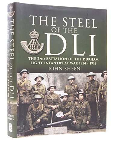 9781848841437: Steel of the Dli : the 2nd Battalion of the Durham Light Infantry at War 1914-1918: 2nd Battalion of the Durham Light Infantry, 1914-1918