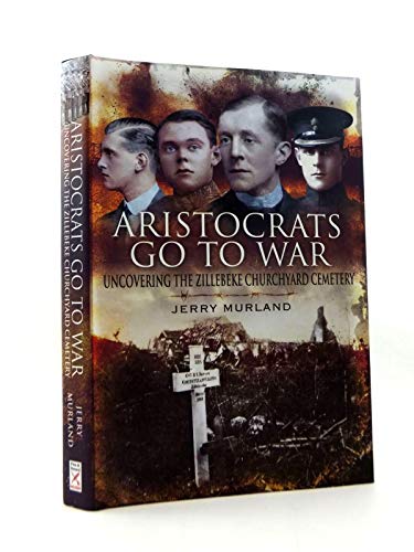 Beispielbild fr Aristocrats Go to War: Uncovering the Zillebeke Cemetery zum Verkauf von Anybook.com