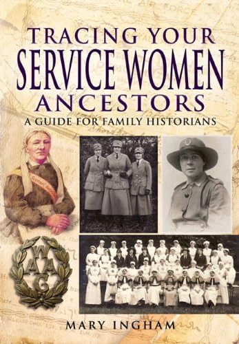 Stock image for Tracing Your Service Women Ancestors: A Guide for Family Historians (Family History from Pen & Sword) for sale by WorldofBooks