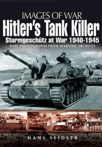 Stock image for Images of War: Hitler's Tank Killer, Sturmgeschutz at War 1940-1945 for sale by Footnote Books