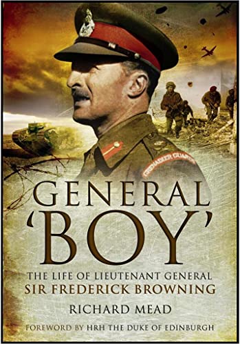 GENERAL BOY; THE LIFE OF LIEUTENANT GENERAL SIR FREDERICK BROWNING