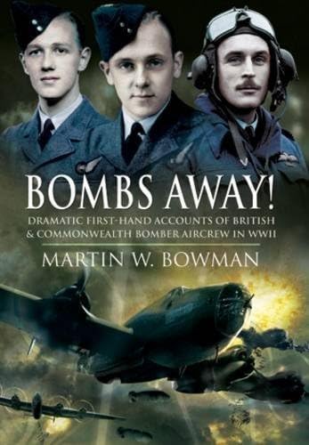 Beispielbild fr Bombs Away! Dramatic First-hand Accounts of British and Commonwealth Bomber Aircrew in Wwii zum Verkauf von WorldofBooks