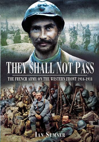 Imagen de archivo de They Shall Not Pass: The French Army on the Western Front 1914-1918 a la venta por WorldofBooks