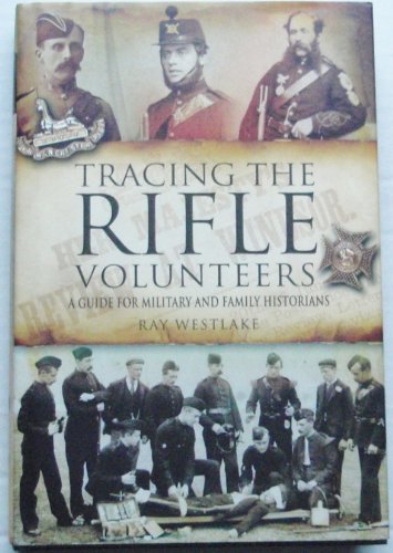 TRACING THE RIFLE VOLUNTEERS : A Guide for Military and Family Historians