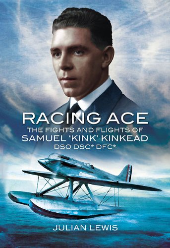 Racing Ace: The Fights and Flights of â€˜Kinkâ€™ Kinkead DSO, DSC*, DFC* (9781848842168) by Lewis MP, Dr. Julian