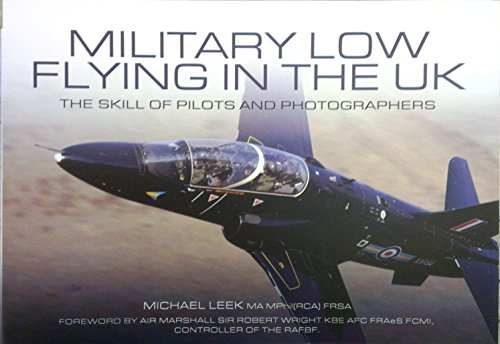 Stock image for Military Low Flying in the UK: The Skill of Pilots and Photographers for sale by Lowry's Books