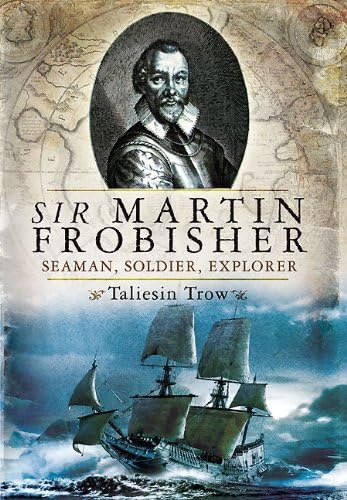 Stock image for Sir Martin Frobisher: Seaman, Soldier, Explorer for sale by AwesomeBooks