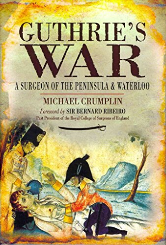 9781848842458: Guthrie’s War: A Surgeon of the Peninsula and Waterloo