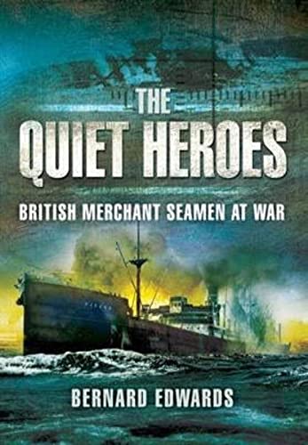 Beispielbild fr Quiet Heroes: British Merchant Seamen at War, 1939-1945 zum Verkauf von Books From California