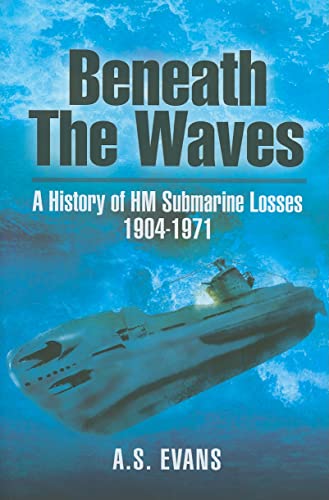 9781848842922: Beneath the Waves: A History of HM Submarine Losses 1904-1971