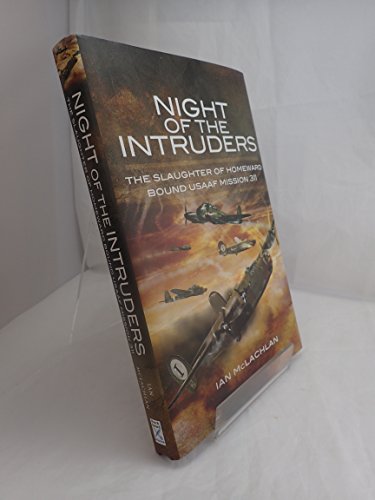 Beispielbild fr Night of the Intruders: The Slaughter of Homeward Bound USAAF Mission 311 zum Verkauf von Old Army Books