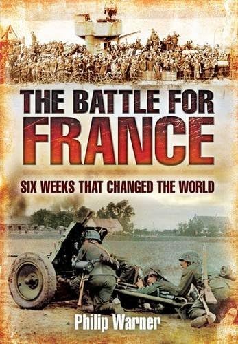 Beispielbild fr The Battle for France: 10 May - 22 June 1940 Six Weeks That Changed the World zum Verkauf von Anybook.com