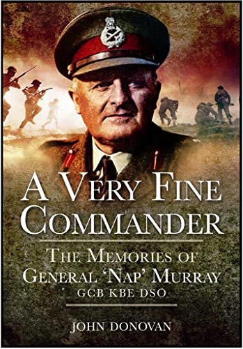 Imagen de archivo de A Very Fine Commander: The Memoirs of General Sir Horatius Murray GCB KBE DSO Donovan, John a la venta por Aragon Books Canada